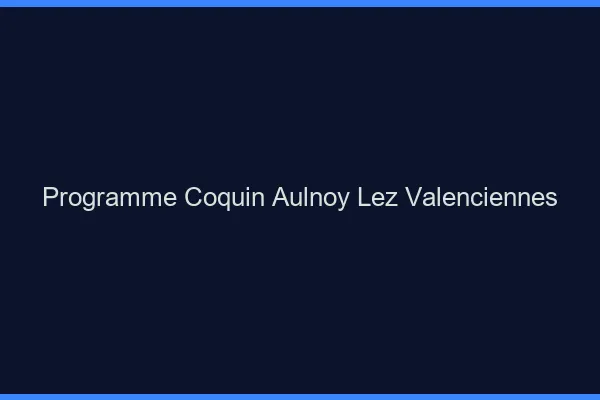 Programme Coquin Aulnoy-lez-Valenciennes