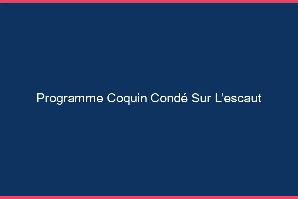 Programme Coquin Condé-sur-l'Escaut