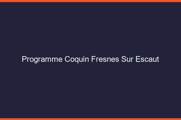 Programme Coquin Fresnes-sur-Escaut
