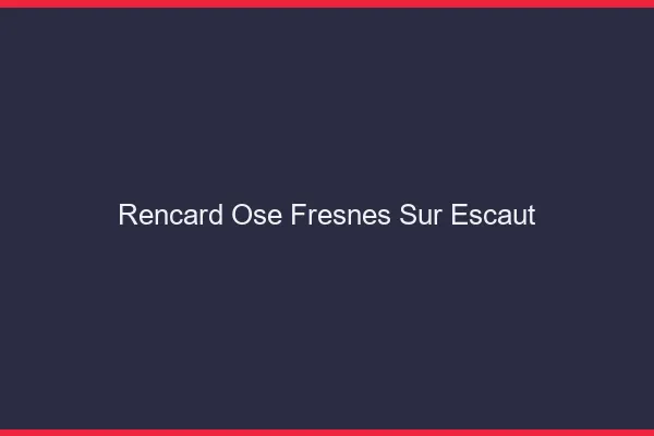 Rencard Osé Fresnes-sur-Escaut