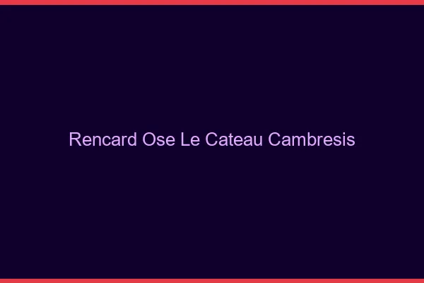 Rencard Osé Le Cateau-Cambrésis