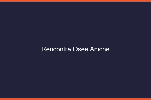 Rencontre Osée Aniche