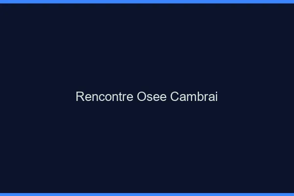 Rencontre Osée Cambrai