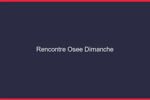 Rencontre osée dimanche