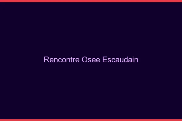 Rencontre Osée Escaudain
