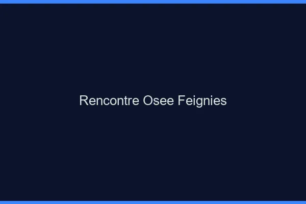 Rencontre Osée Feignies
