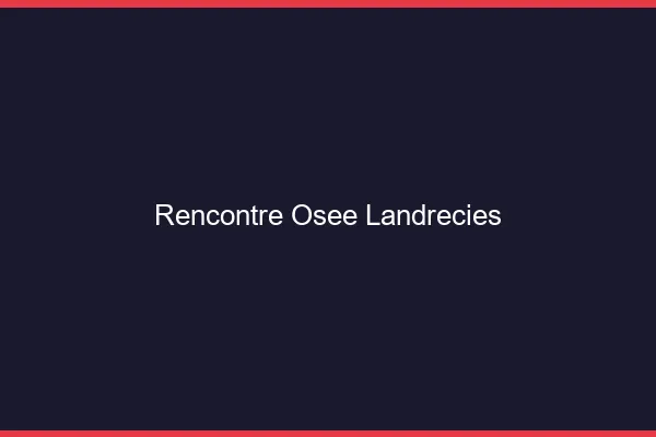 Rencontre Osée Landrecies