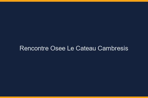 Rencontre Osée Le Cateau-Cambrésis