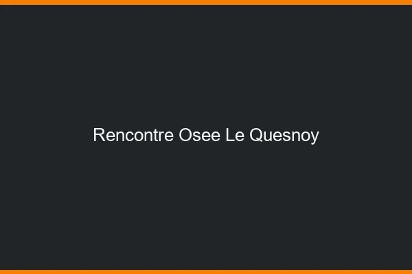 Rencontre Osée Le Quesnoy