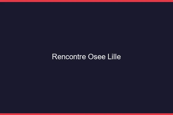 Rencontre Osée Lille