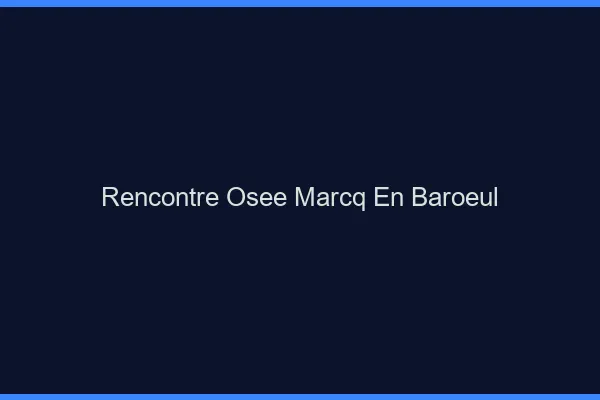 Rencontre Osée Marcq-en-Barœul
