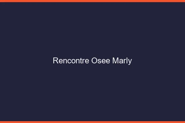 Rencontre Osée Marly