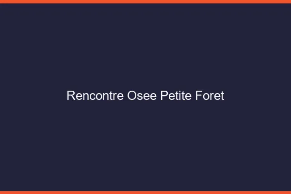 Rencontre Osée Petite-Forêt