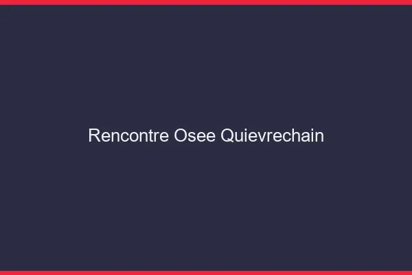 Rencontre Osée Quiévrechain