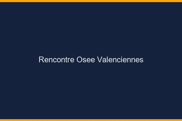 Rencontre Osée Valenciennes