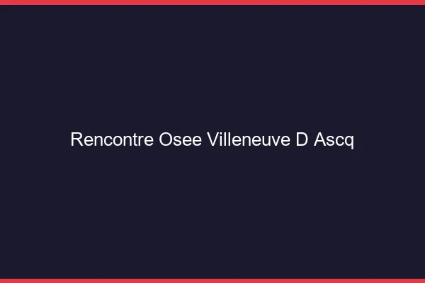 Rencontre Osée Villeneuve-d'Ascq