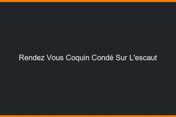 Rendez-Vous Coquin Condé-sur-l'Escaut