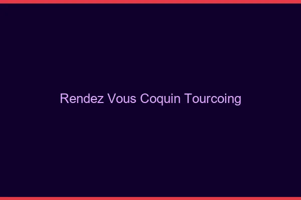 Rendez-Vous Coquin Tourcoing