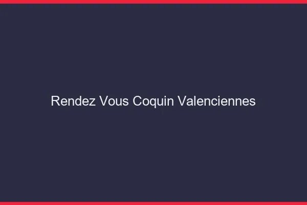 Rendez-Vous Coquin Valenciennes
