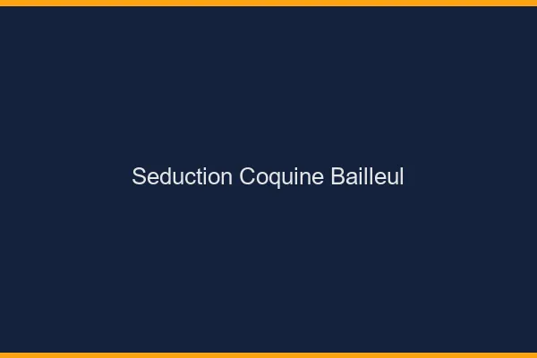 Séduction Coquine Bailleul