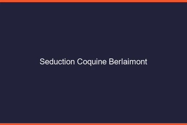 Séduction Coquine Berlaimont