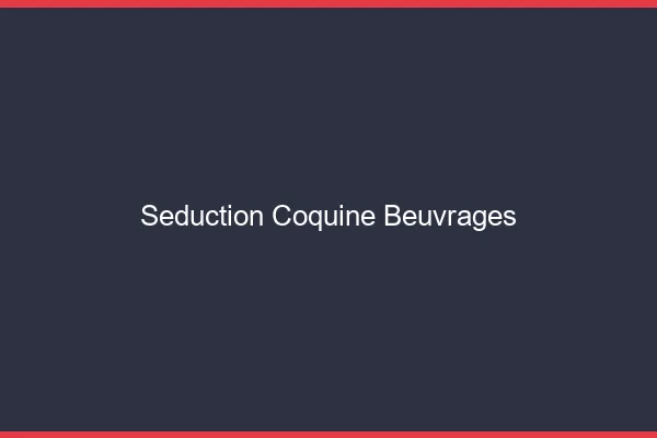 Séduction Coquine Beuvrages