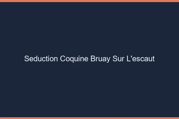 Séduction Coquine Bruay-sur-l'Escaut