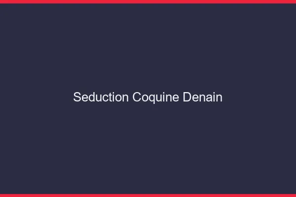 Séduction Coquine Denain