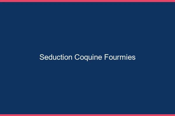Séduction Coquine Fourmies