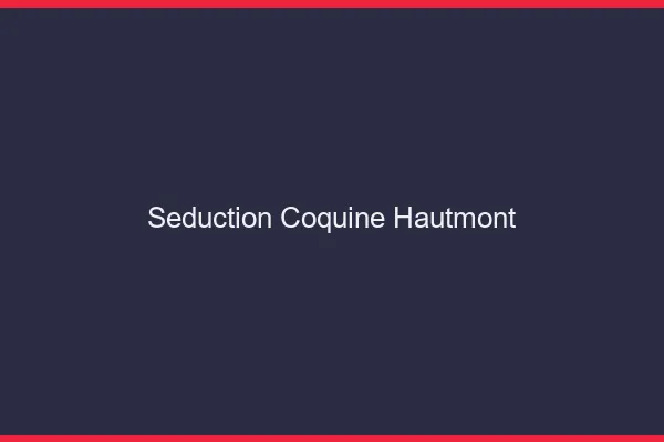 Séduction Coquine Hautmont