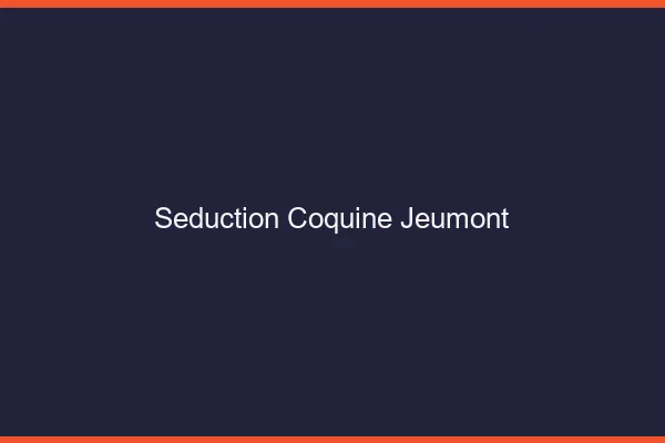 Séduction Coquine Jeumont