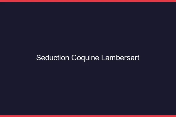 Séduction Coquine Lambersart