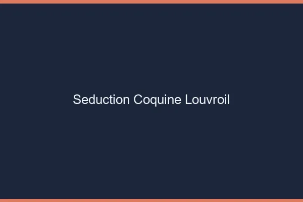 Séduction Coquine Louvroil