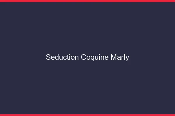 Séduction Coquine Marly