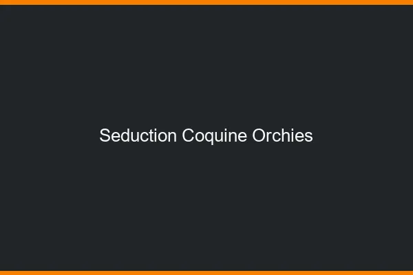 Séduction Coquine Orchies