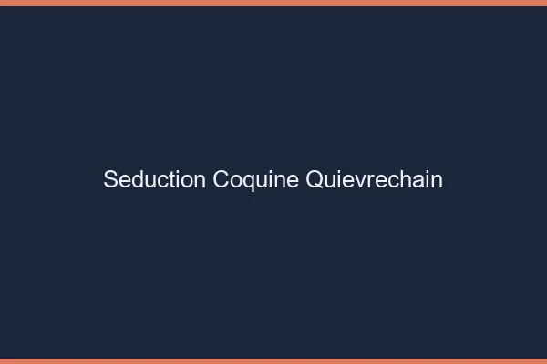 Séduction Coquine Quiévrechain