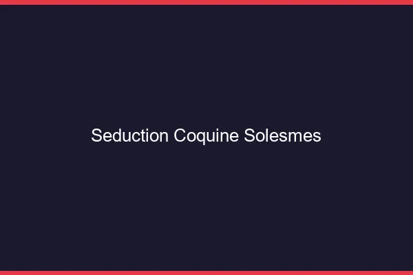 Séduction Coquine Solesmes