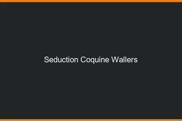 Séduction Coquine Wallers