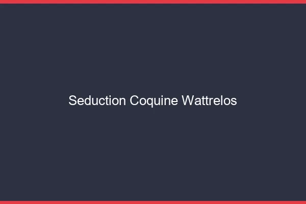 Séduction Coquine Wattrelos