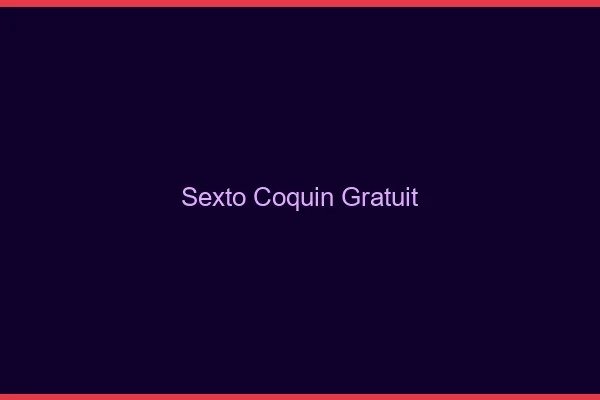 Sexto coquin gratuit