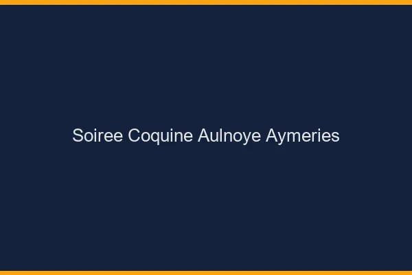 Soirée Coquine Aulnoye-Aymeries