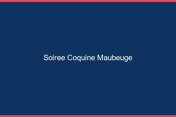 Soirée Coquine Maubeuge