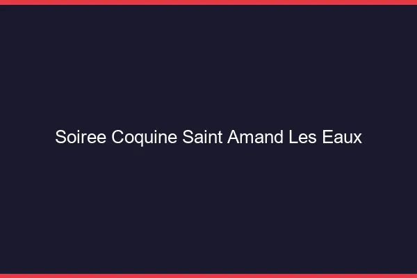 Soirée Coquine Saint-Amand-les-Eaux