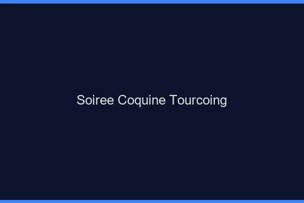 Soirée Coquine Tourcoing