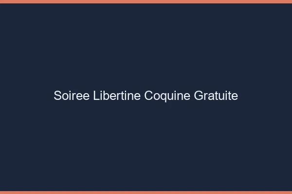 Soirée libertine coquine gratuite