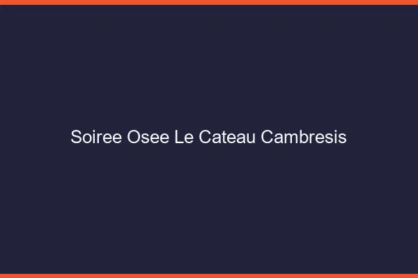 Soirée Osée Le Cateau-Cambrésis