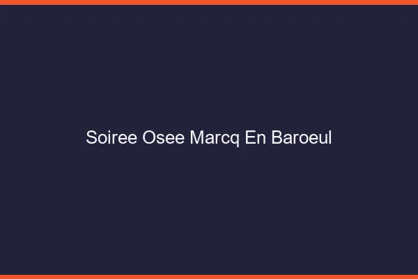 Soirée Osée Marcq-en-Barœul
