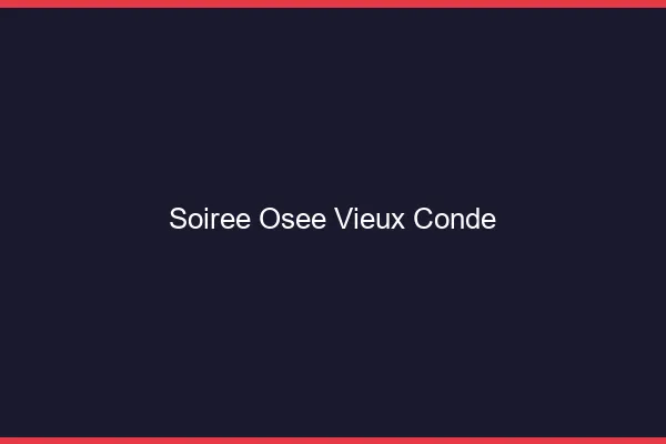 Soirée Osée Vieux-Condé