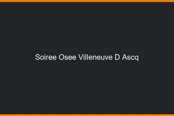 Soirée Osée Villeneuve-d'Ascq