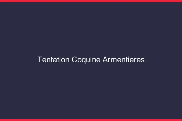Tentation Coquine Armentières
